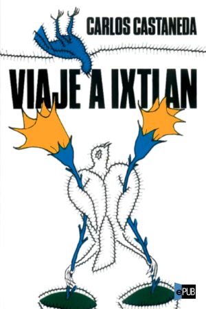 [The Teachings of Don Juan 03] • Viaje a Ixtlán